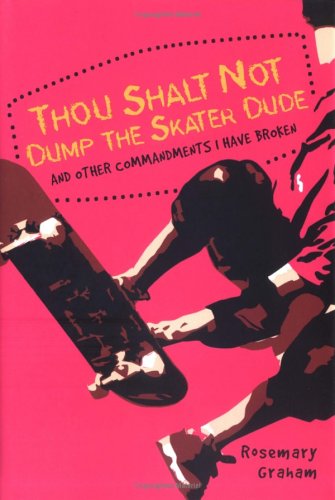 Thou Shalt Not Dump the Skater & other commandments I have broken by Rosemary Graham