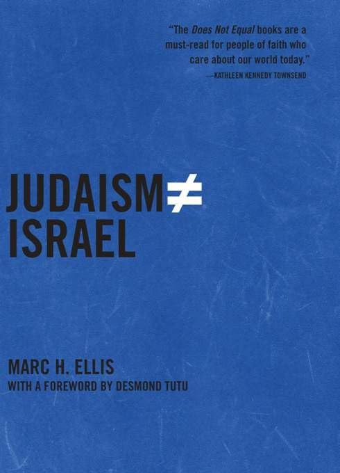 Judaism Does Not Equal Israel: The Rebirth of the Jewish Prophetic by Marc H. Ellis