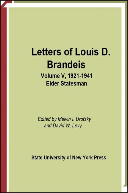 Letters of Louis D. Brandeis, Vol. 5: 1921-1941- Elder Statesman by Louis D. Brandeis