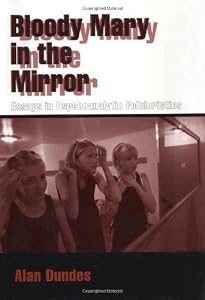 Bloody Mary in the Mirror: Essays in Psychoanalytic Folkloristics: Essays in Psychoanalytic Folkloristics / Alan Dundes.