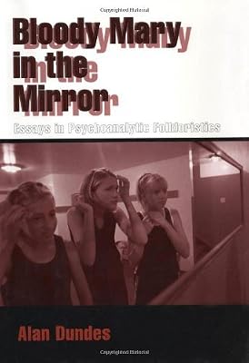 Bloody Mary in the Mirror: Essays in Psychoanalytic Folkloristics: Essays in Psychoanalytic Folkloristics / Alan Dundes.