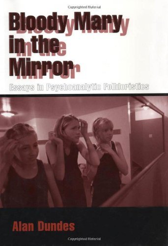 Bloody Mary in the Mirror: Essays in Psychoanalytic Folkloristics: Essays in Psychoanalytic Folkloristics / Alan Dundes. by Alan Dundes