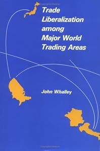 Trade Liberalization among Major World Trading Areas by John Whalley
