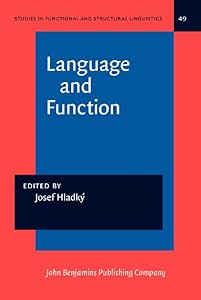 Language and Function (Studies in Functional and Structural Linguistics) by Josef Hladk&yacute;