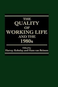 The Quality of Working Life and the 1980s by Hans van Kolodny, Harvey.; Beinum