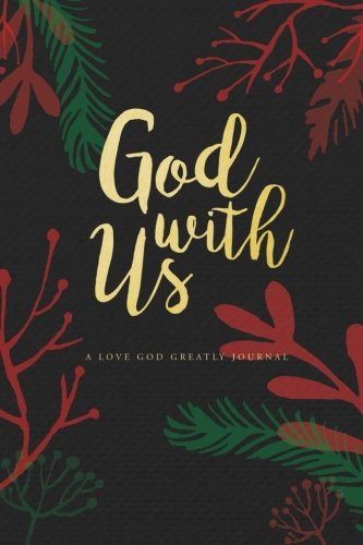 God With Us: A Love God Greatly Advent Study Journal by Love God Greatly