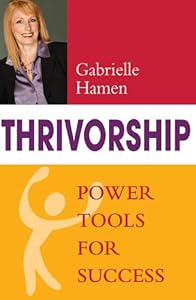 Thrivorship: Power Tools for Success by Gabrielle Hamen