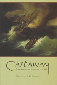 Castaway: Remarkable True Stories of Survival by Douglas R. G. Sellick