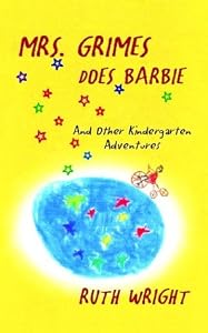Mrs. Grimes Does Barbie and Other Kindergarten Adventures by Ruth Wright