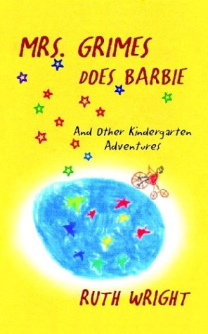 Mrs. Grimes Does Barbie and Other Kindergarten Adventures by Ruth Wright