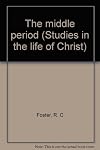 The middle period (Studies in the life of Christ)