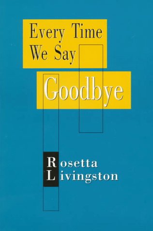 Every Time We Say Goodbye by Rosetta Livingston