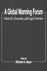 A Global Warming Forum: Scientific, Economic, and Legal Overview by Richard A. Geyer