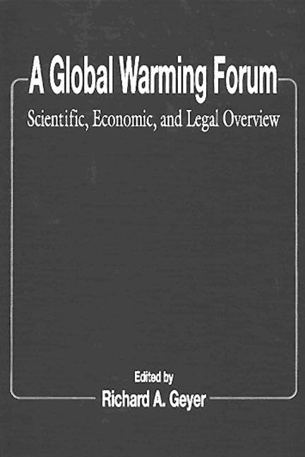 A Global Warming Forum: Scientific, Economic, and Legal Overview by Richard A. Geyer