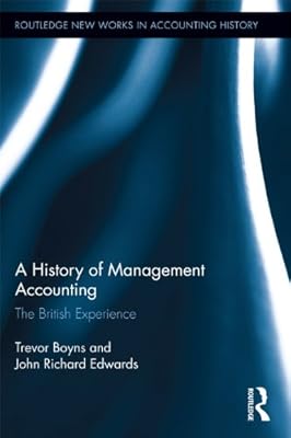A History of Management Accounting: The British Experience (Routledge New Works in Accounting History)