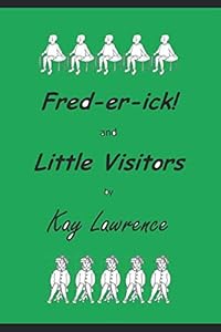 Fred-er-ick! and Little Visitors by Kay Lawrence