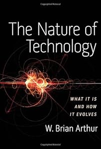 The Nature of Technology: What It Is and How It Evolves
