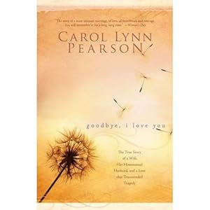 Goodbye, I Love You by Carol Lynn Pearson