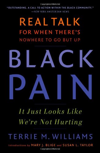 Black Pain: It Just Looks Like We're Not Hurting by Terrie Williams