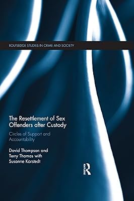 The Resettlement of Sex Offenders after Custody: Circles of Support and Accountability (Routledge Studies in Crime and Society Book 29)