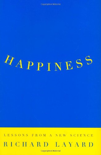 Happiness: Lessons from a New Science by Richard Layard
