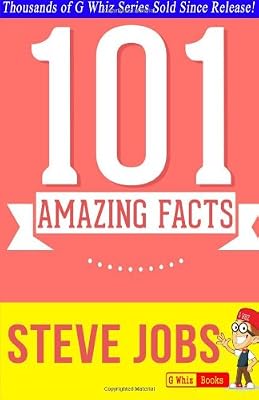 Steve Jobs - 101 Amazing Facts You Didn't Know: Fun Facts and Trivia Tidbits Quiz Game Books