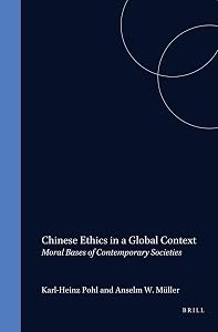 Chinese Ethics in a Global Context: Moral Bases of Contemporary Societies (SINICA LEIDENSIA) by Karl-Heinz Pohl