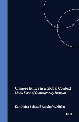 Chinese Ethics in a Global Context: Moral Bases of Contemporary Societies (SINICA LEIDENSIA)