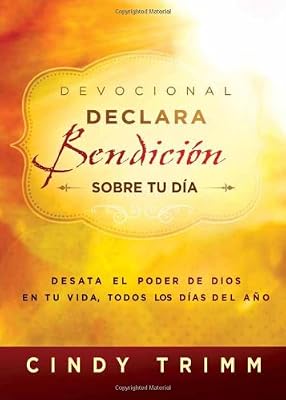 Devocional Declara bendici&oacute;n sobre tu d&iacute;a: Desata el poder de Dios en tu vida, todos los d&iacute;as del a&ntilde;o
