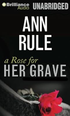 A Rose for Her Grave: And Other True Cases (Ann Rule's Crime Files)
