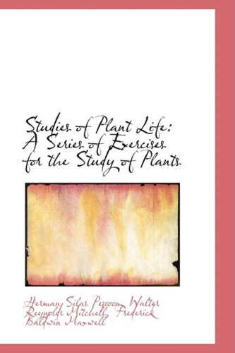 Studies of Plant Life: A Series of Exercises for the Study of Plants by Herman Silas Pepoon