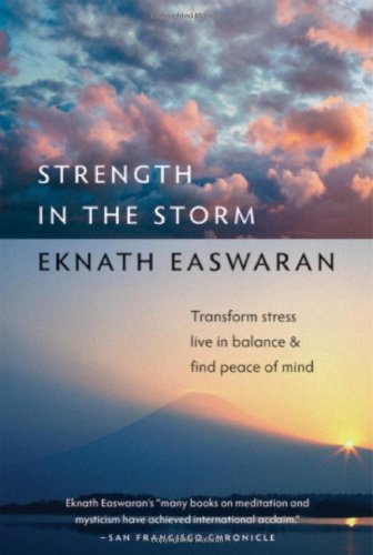 Strength in the Storm: Transform Stress, Live in Balance, and Find Peace of Mind by Eknath Easwaran