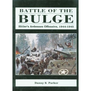 Battle of the Bulge: Hitler's Ardennes Offensive, 1944-1945 by Danny S. Parker