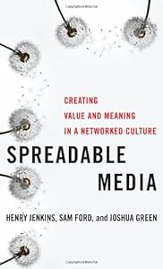 Spreadable Media: Creating Value and Meaning in a Networked Culture by Henry Jenkins