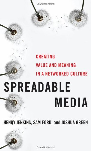 Spreadable Media: Creating Value and Meaning in a Networked Culture by Henry Jenkins