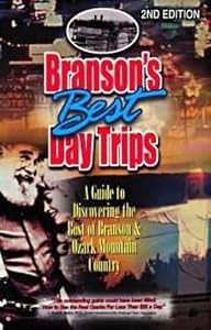 Branson's Best Day Trips: A Guide To Discovering The Best Of Branson And Ozark Mountain Country by Carol Shaffer