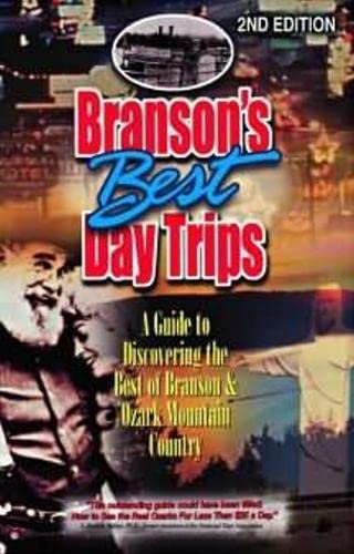 Branson's Best Day Trips: A Guide To Discovering The Best Of Branson And Ozark Mountain Country by Carol Shaffer
