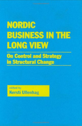 Nordic Business in the Long View: On Control Strategy in Structural Change by Kersti Ullenhog