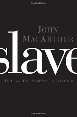 Slave: The Hidden Truth About Your Identity in Christ
