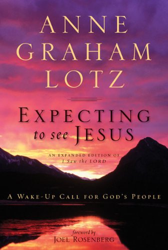 Expecting to See Jesus: A Wake-Up Call for God's People by Anne Graham Lotz