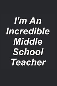 I'm An Incredible Middle School Teacher: Great Teachers Are Worth Their Weight In Gold!