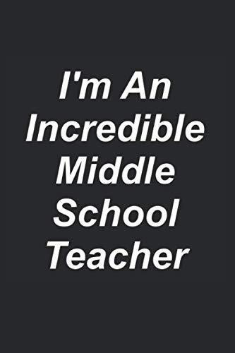 I'm An Incredible Middle School Teacher: Great Teachers Are Worth Their Weight In Gold! by Say What You Really Mean (SWYRM)