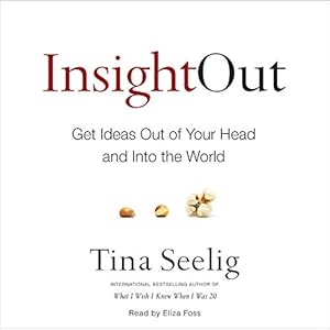 Insight Out: Get Ideas Out of Your Head and Into the World