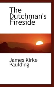 The Dutchman's Fireside by James Kirke Paulding