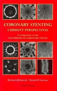Coronary Stenting: Current Perspectives by Michael J B Kutryk