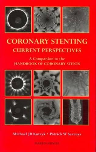 Coronary Stenting: Current Perspectives by Michael J B Kutryk