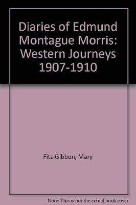 The Diaries of Edmund Montague Morris : Western Journeys 1907-1910