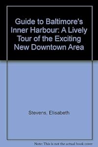 Elisabeth Stevens' Guide to Baltimore's Inner Harbor by Elisabeth Stevens