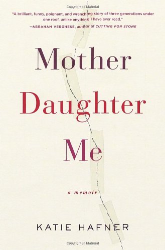 Mother Daughter Me: A Memoir by Katie Hafner