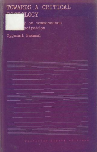 Towards a Critical Sociology: An Essay on Commonsense and Emancipation by Zygmunt Bauman